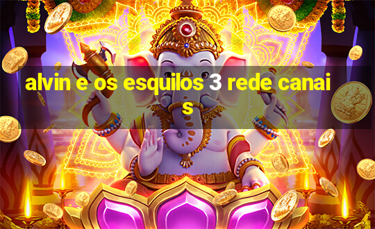 alvin e os esquilos 3 rede canais