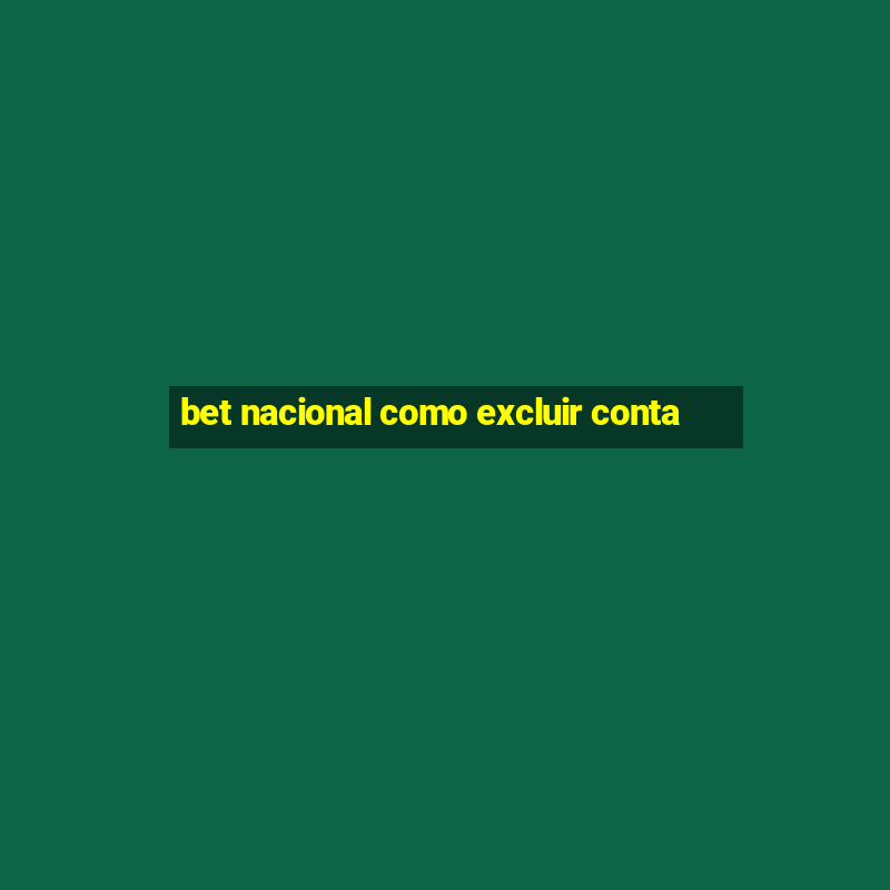 bet nacional como excluir conta