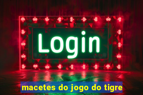 macetes do jogo do tigre