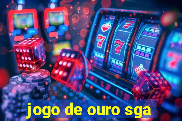 jogo de ouro sga