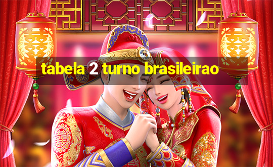 tabela 2 turno brasileirao