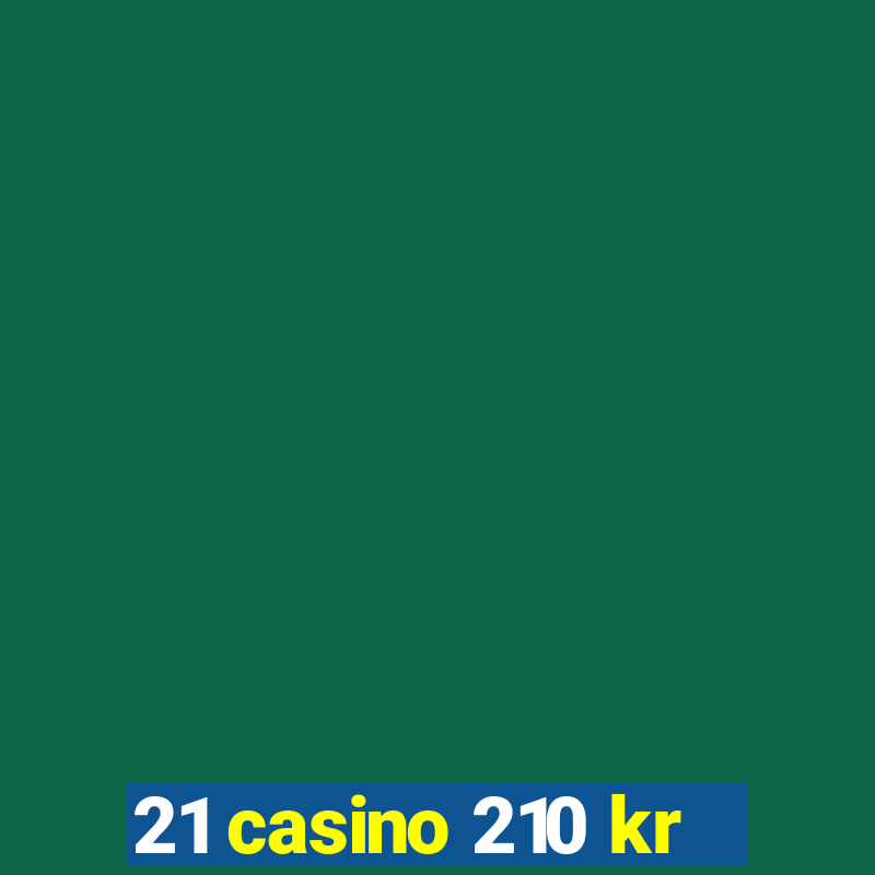 21 casino 210 kr