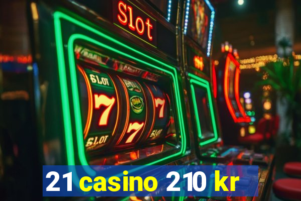 21 casino 210 kr