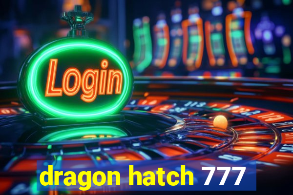 dragon hatch 777