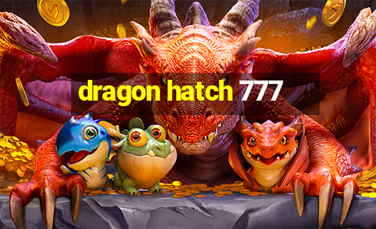 dragon hatch 777