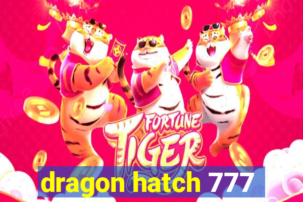 dragon hatch 777