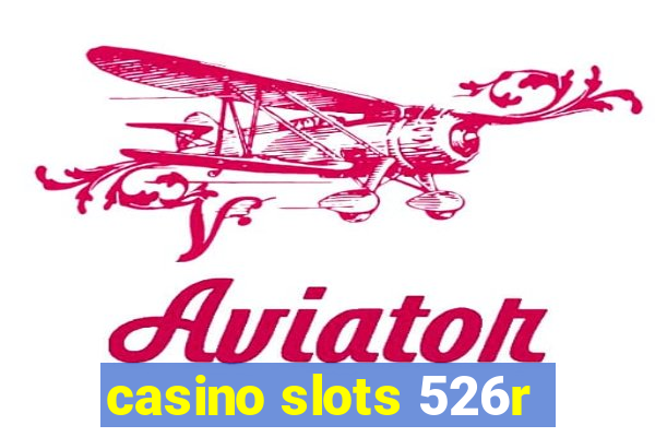 casino slots 526r