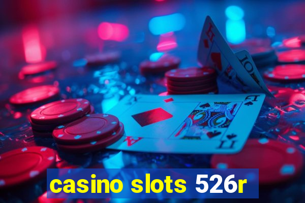 casino slots 526r