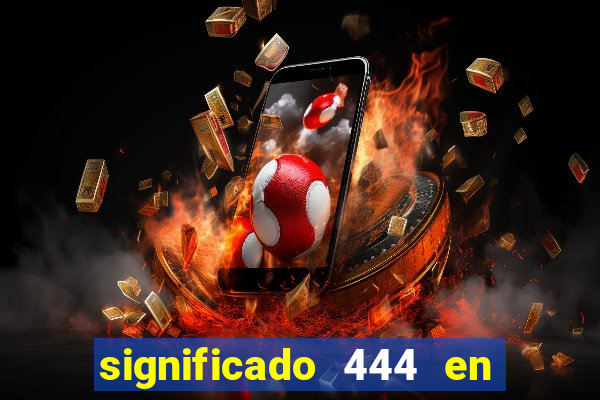 significado 444 en lo espiritual