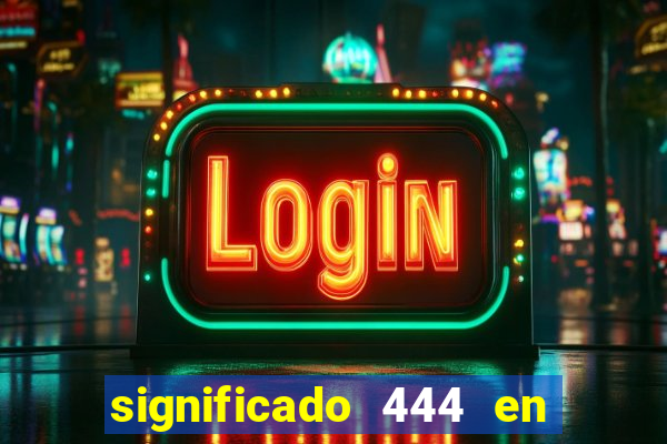 significado 444 en lo espiritual