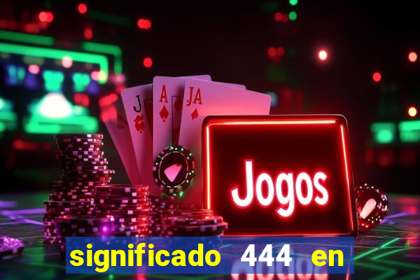 significado 444 en lo espiritual