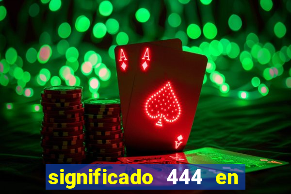 significado 444 en lo espiritual