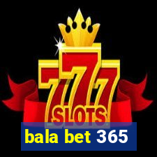 bala bet 365