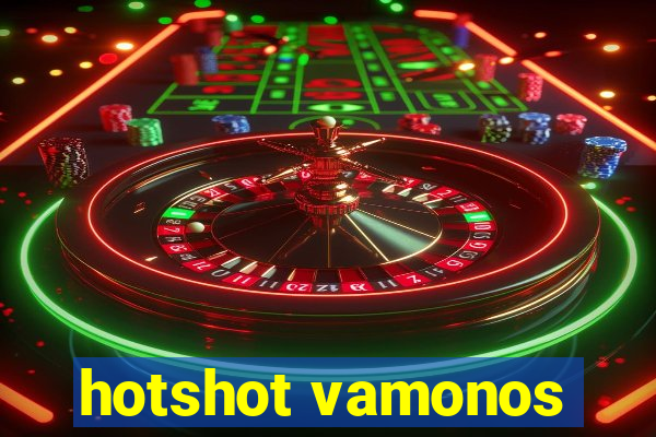 hotshot vamonos