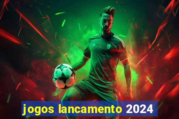 jogos lancamento 2024