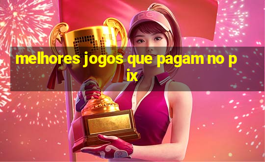 melhores jogos que pagam no pix