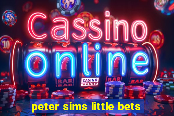 peter sims little bets