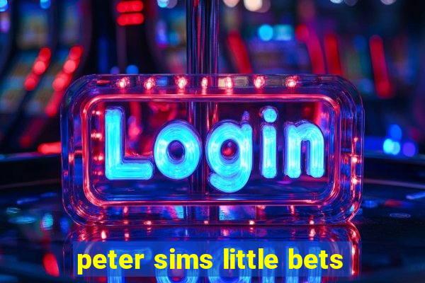 peter sims little bets