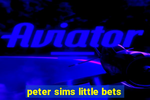 peter sims little bets