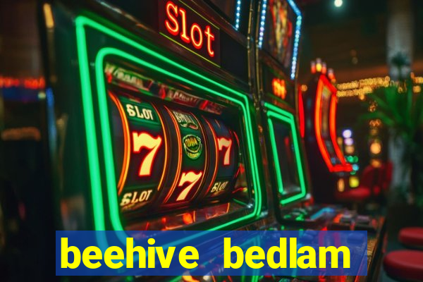 beehive bedlam reactors slot