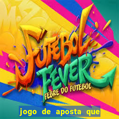 jogo de aposta que ganha dinheiro de verdade