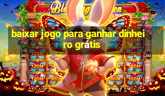 baixar jogo para ganhar dinheiro grátis