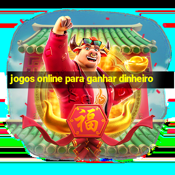 jogos online para ganhar dinheiro