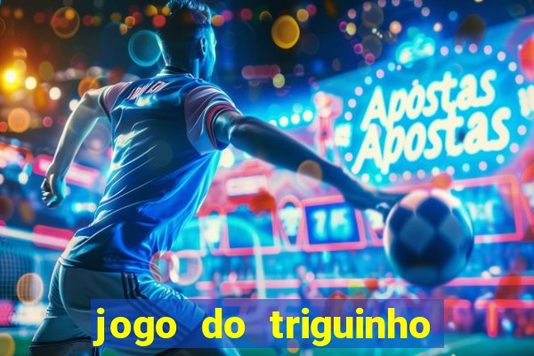 jogo do triguinho de ganhar dinheiro