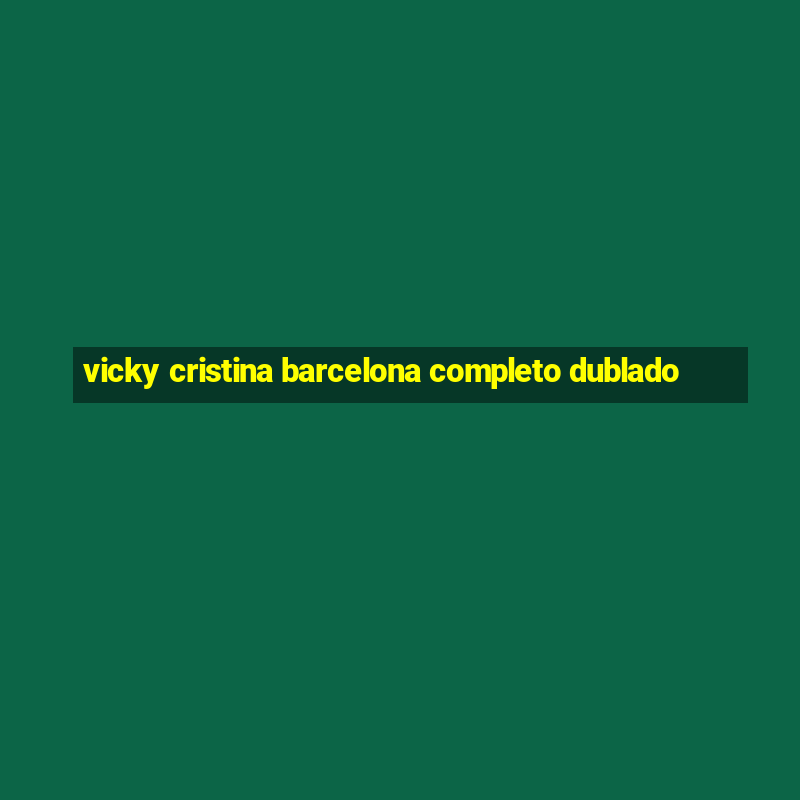 vicky cristina barcelona completo dublado