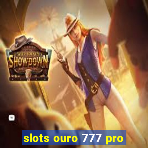 slots ouro 777 pro