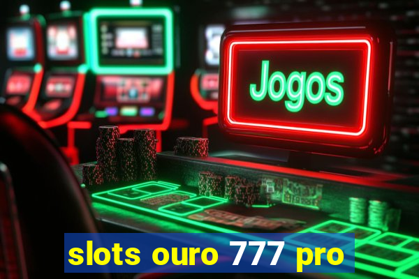 slots ouro 777 pro