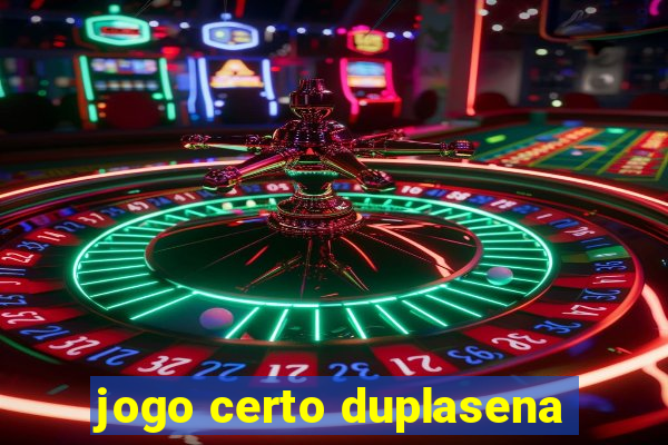 jogo certo duplasena