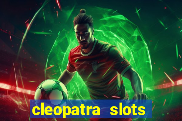 cleopatra slots free game