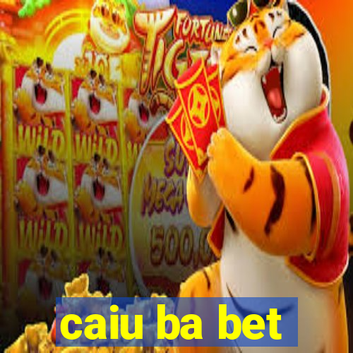 caiu ba bet