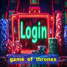 game of thrones slot game