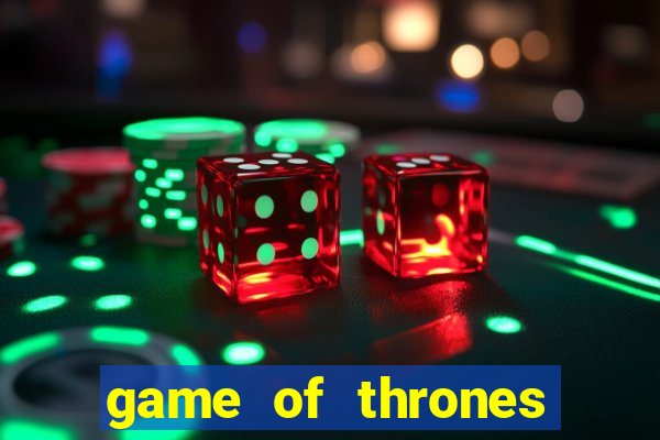 game of thrones slot game