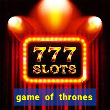 game of thrones slot game