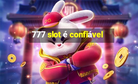 777 slot é confiável