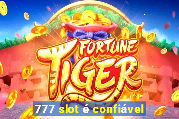 777 slot é confiável