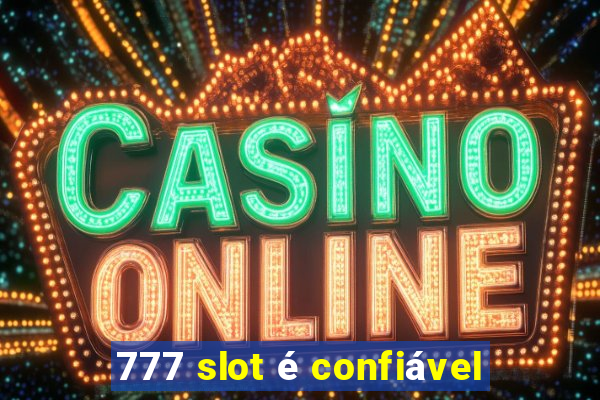 777 slot é confiável