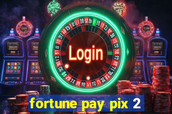 fortune pay pix 2