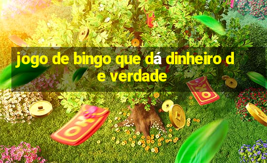 jogo de bingo que dá dinheiro de verdade