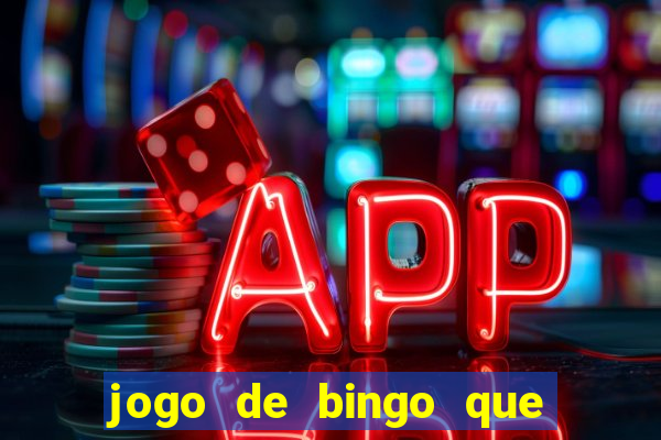 jogo de bingo que dá dinheiro de verdade