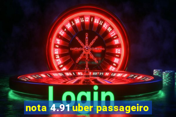 nota 4.91 uber passageiro