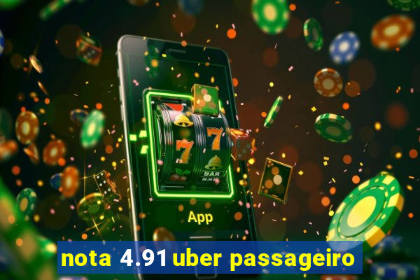 nota 4.91 uber passageiro