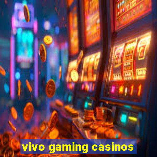 vivo gaming casinos