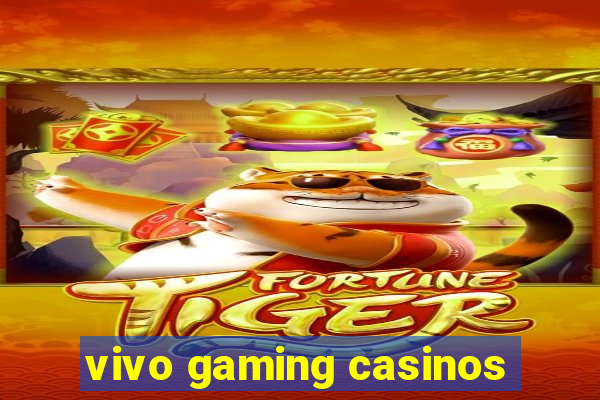 vivo gaming casinos