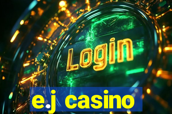 e.j casino