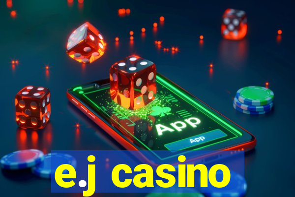 e.j casino