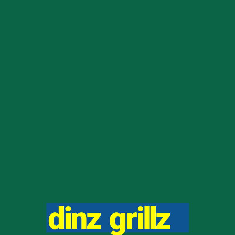 dinz grillz